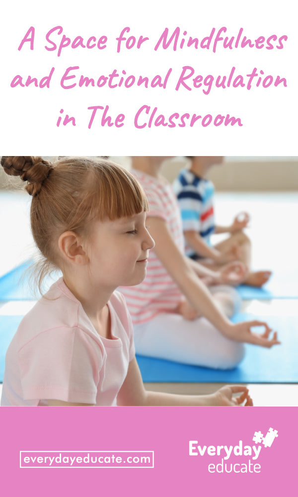 A Space for Mindfulness and Emotional Regulation In The Classroom